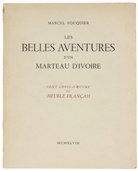 LES BELLES AVENTURES D'UN MARTEAU D'IVOIRE. Cent chefs-d'oeuvre du meuble …