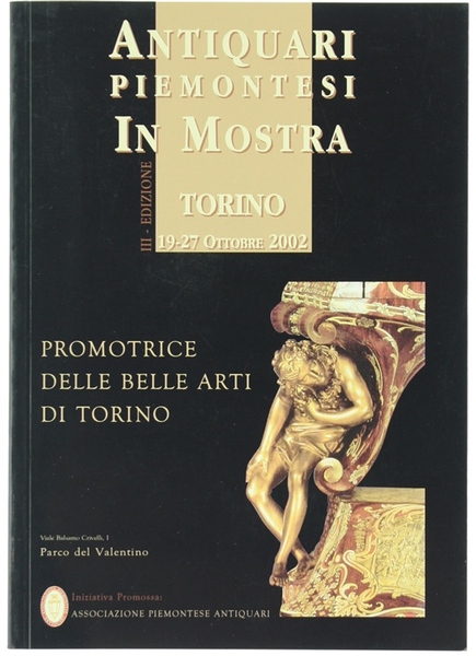 ANTIQUARI PIEMONTESI IN MOSTRA. Torino 19-27 Ottobre 2002.