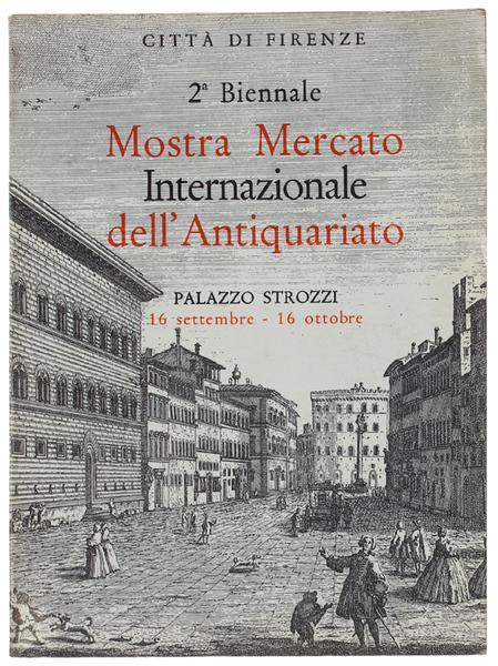 2a BIENNALE MOSTRA MERCATO INTERNAZIONALE DELL'ANTIQUARIATO. Palazzo Strozzi 16 settembre …