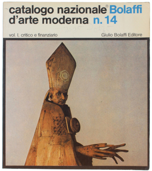 CATALOGO NAZIONALE BOLAFFI D'ARTE MODERNA N.14. Vol.I, CRITICO E FINANZIARIO: …