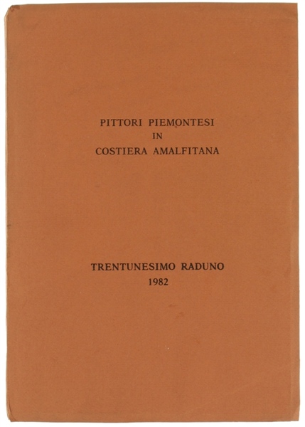 PITTORI PIEMONTESI IN COSTIERA AMALFITANA. Trentunesimo raduno 1982.