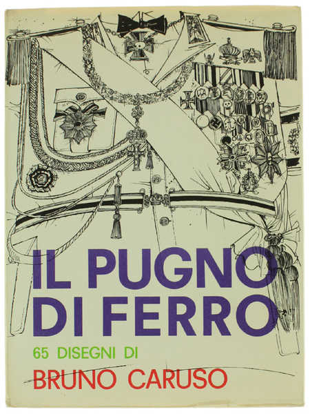 IL PUGNO DI FERRO. 65 disegni di Bruno Caruso sull'Italia, …