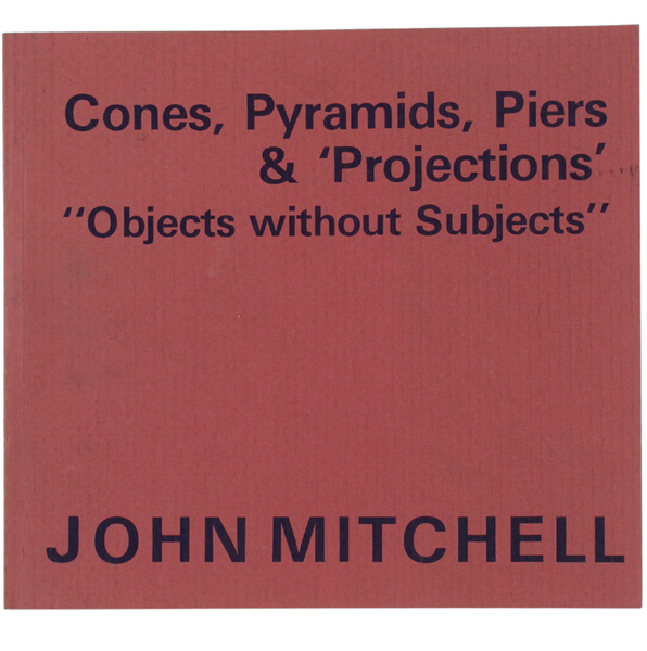 CONES, PYRAMIDS, PIERS & PROJECTIONS "Objects without Subjects".