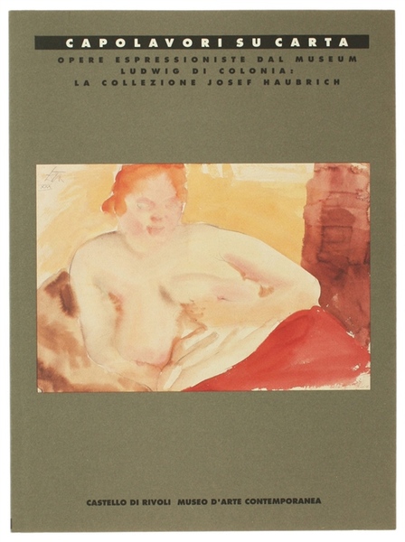 CAPOLAVORI SU CARTA. Opere espressioniste dal Museum Ludwig di Colonia: …