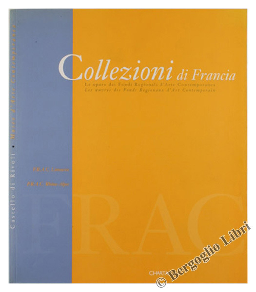 COLLEZIONI DI FRANCIA. Le opere dei Fondi Regionali d'Arte Contemporanea.