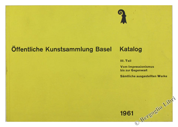 ÖFFENTLICHE KUNSTSAMMLUNG BASEL. Katalog. III. Teil - Vom Impressionismus bis …