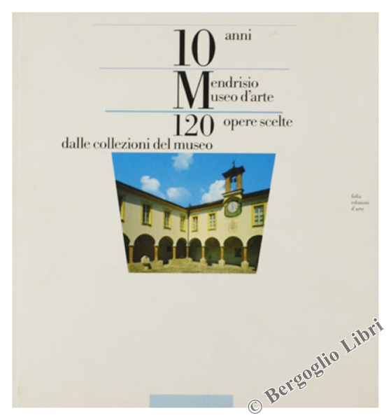 MENDRISIO MUSEO D'ARTE. 10 anni 120 opere scelte dalle collezioni …