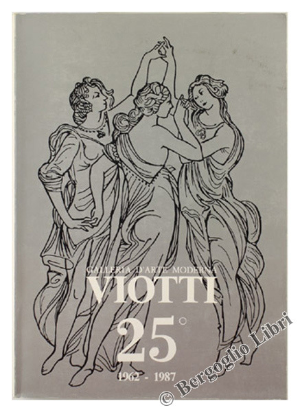 25° GALLERIA D'ARTE MODERNA VIOTTI 1962-1987.