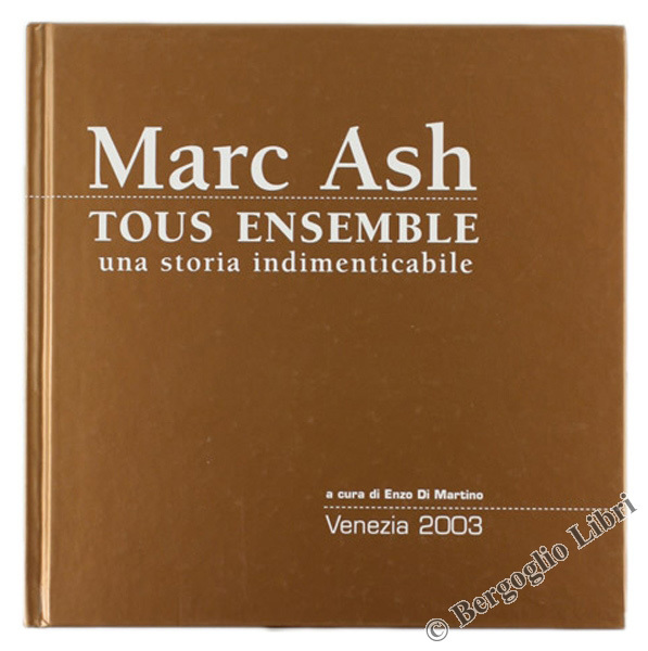 MARC ASH. TOUS ENSEMBLE una storia indimenticabile.