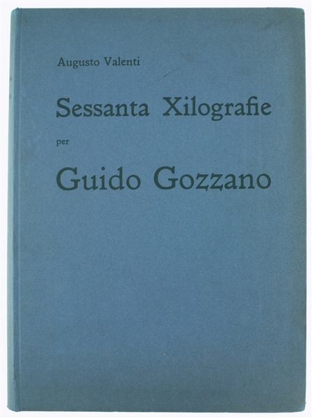 SESSANTA XILOGRAFIE PER GUIDO GOZZANO presentate da Ernesto Caballo.