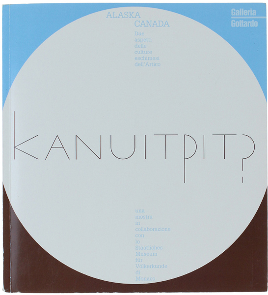 KANUITPIT? Alaska - Canada: due aspetti dele culture eschimesi dell'Artico.