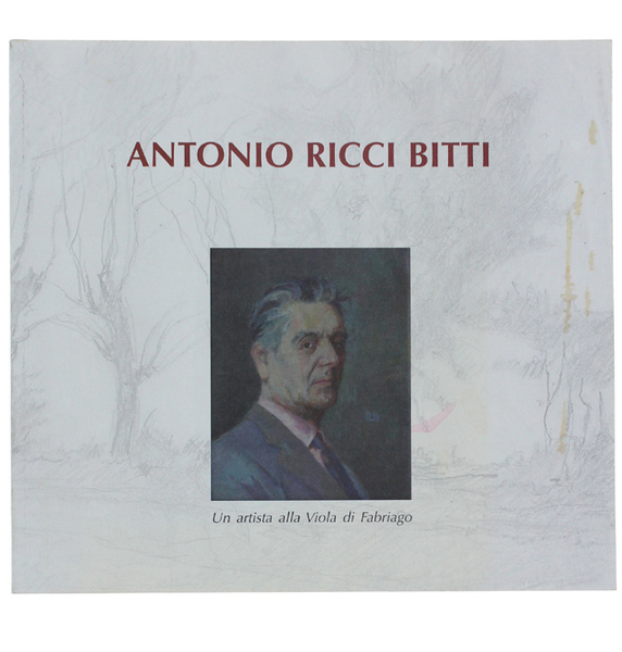 ANTONIO RICCI BITTI 1895-1984. Un Artista alla Viola di Fabriago.