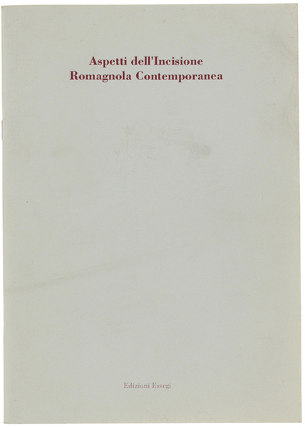 ASPETTI DELL'INCISIONE ROMAGNOLA CONTEMPORANEA.