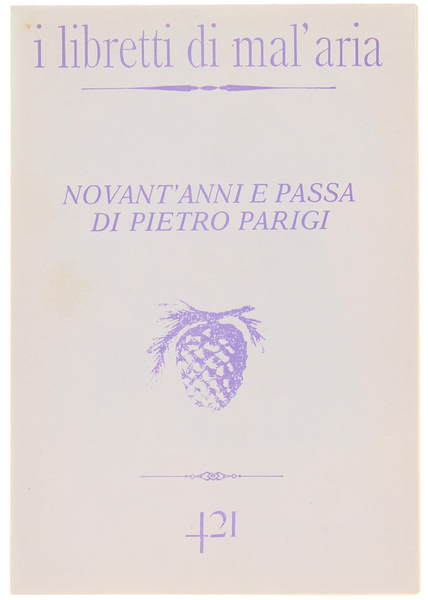NOVANT'ANNI E PASSA DI PIETRO PARIGI. I Libretti di Mal'Aria …