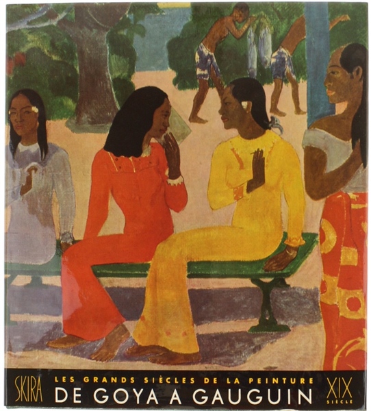 LE DIX-NEUVIEME SIECLE - DE GOYA A GAUGUIN. les Grands …