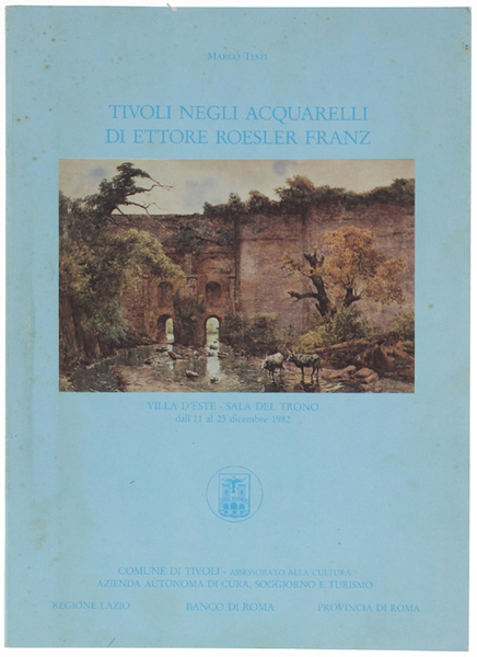 TIVOLI NEGLI ACQUARELLI DI ETTORE ROESLER FRANZ. Con il patrocinio …