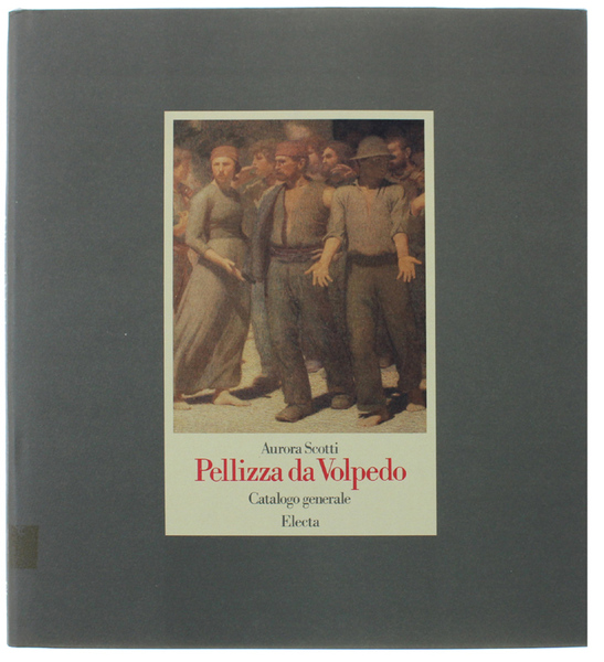PELLIZZA DA VOLPEDO. Catalogo generale. [come nuovo]