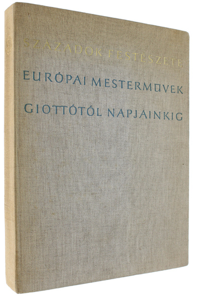 SZAZADOK FESTESZETE. EUROPAI MESTERMÜVEK GIOTTOTOL NAPJAINKIG.