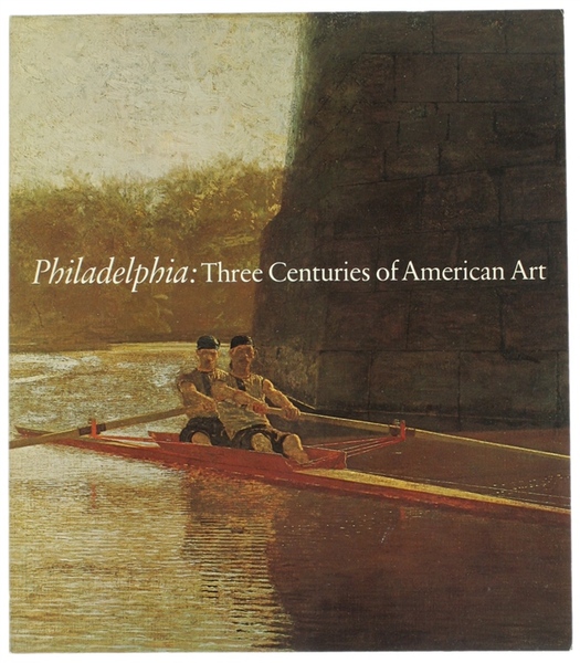 PHILADELPHIA: THREE CENTURIES OF AMERICAN ART.Selections from the Bicentennial Exhibition …