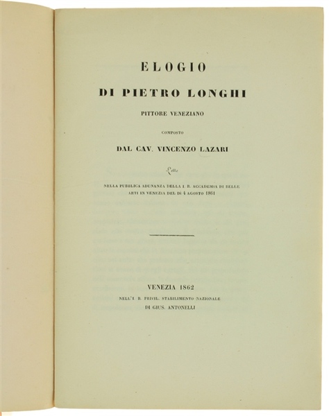 ELOGIO DI PIETRO LONGHI pittore veneziano letto nella pubblica adunanza …