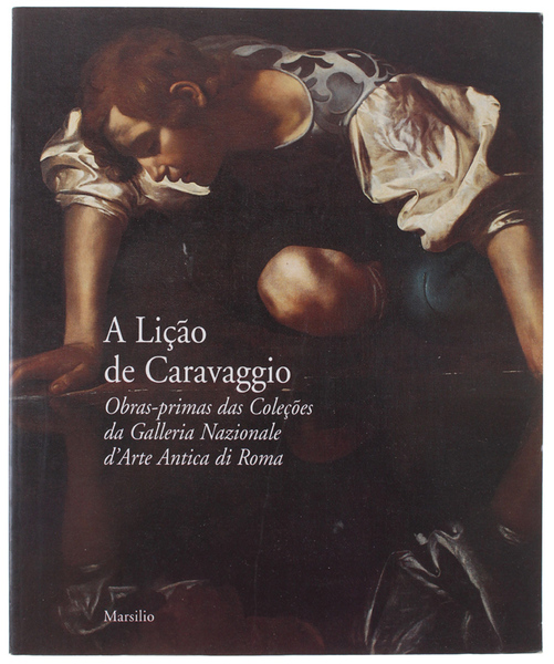 A LICAO DE CARAVAGGIO. OBRAS-PRIMAS DAS COLECOES DA GALLERIA NAZIONALE …