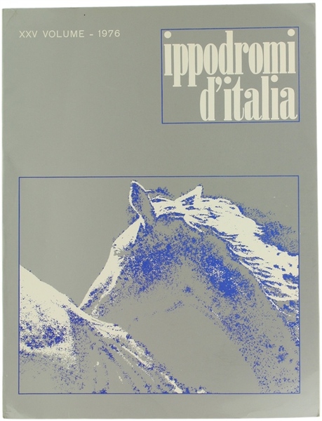 IPPODROMI D'ITALIA. Rivista di allevamento e sport ippico. XXV volume …