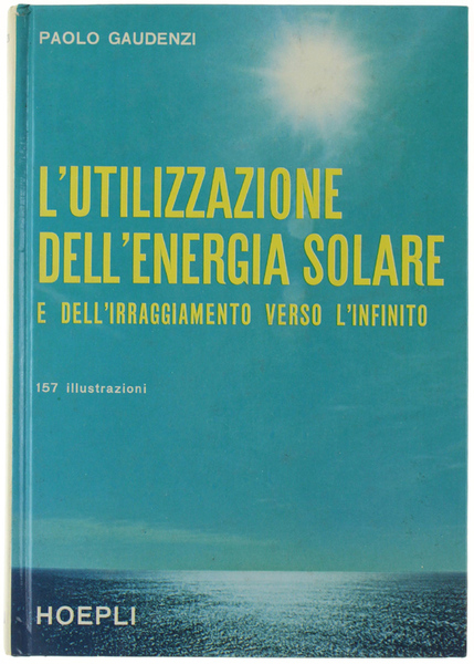L'UTILIZZAZIONE DELL'ENERGIA SOLARE E DELL'IRRAGGIAMENTO VERSO L'INFINITO.