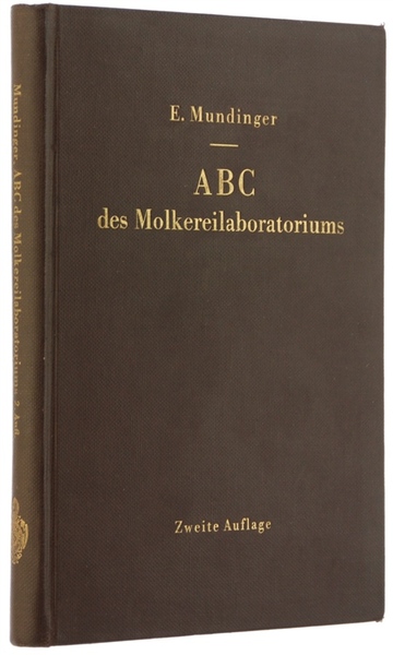 ABC DES MOLKEREILABORATORIUMS. Anleitung zur Durchführung der gebräuchlichsten Untersuchungsverfahren für …