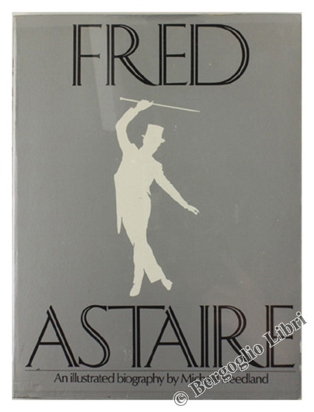 FRED ASTAIRE. An illustrated biography [first edition]