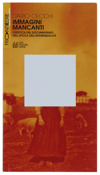 IMMAGINI MANCANTI. ESTETICA DEL DOCUMENTARIO NELL'EPOCA DELL'INTERMEDIALITÀ