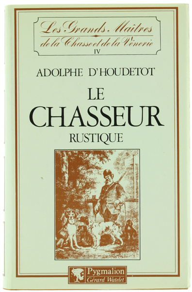 LE CHASSEUR RUSTIQUE conténant la théorie des armes, du tir …