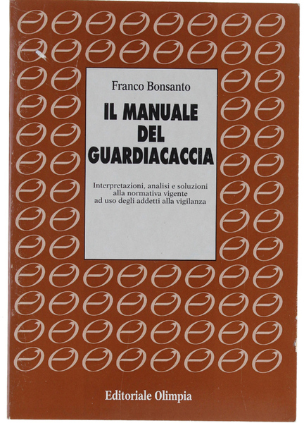 IL MANUALE DEL GUARDIACACCIA. Interpretazioni, analisi e soluzioni alla normativa …