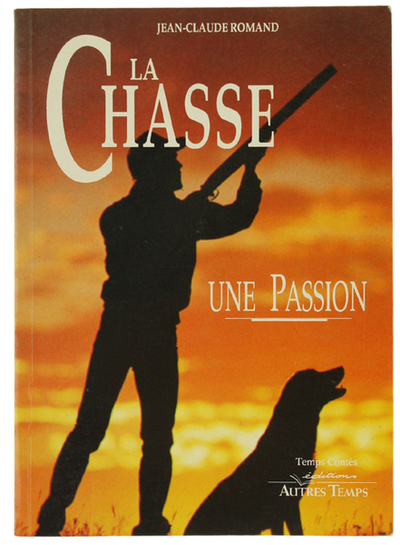 LA CHASSE, UNE PASSION.