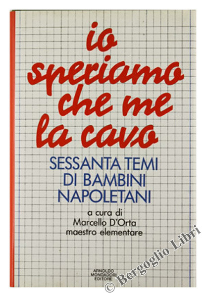 IO SPERIAMO CHE ME LA CAVO. Sessanta temi di bambini …