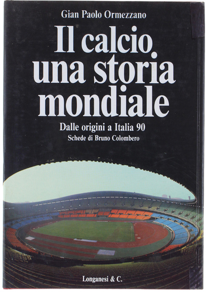 IL CALCIO UNA STORIA MONDIALE. Dalle origini a Italia 90.
