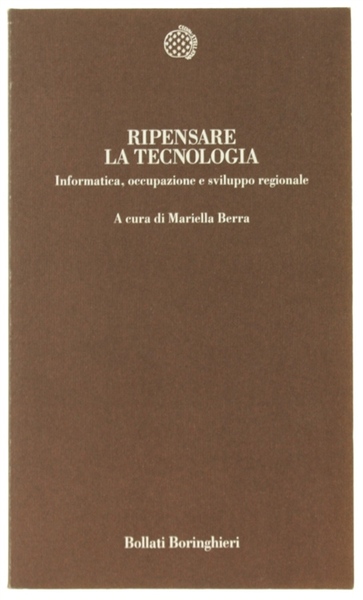 RIPENSARE LA TECNOLOGIA. Informatica, occupazione e sviluppo regionale.