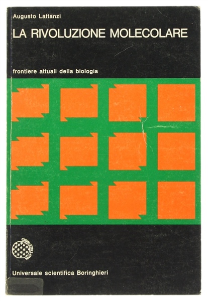 LA RIVOLUZIONE MOLECOLARE. Frontiere attuali della biologia.