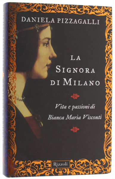 LA SIGNORA DI MILANO. Vita e passioni di Bianca Maria …
