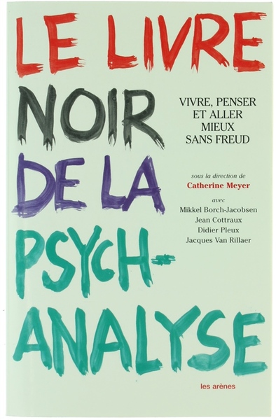 LE LIVRE NOIR DE LA PSYCHANALYSE. Vivre, penser et aller …