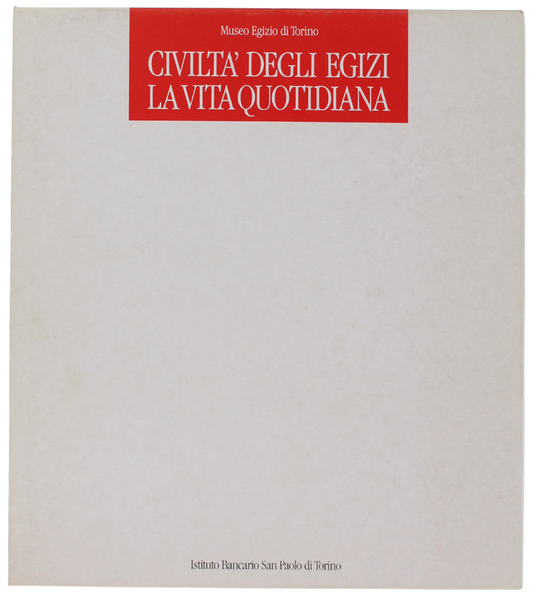 CIVILTA' DEGLI EGIZI. La vita quotidiana. [volume come nuovo]