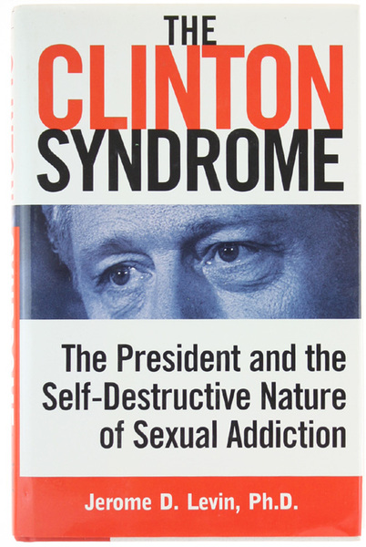THE CLINTON SYNDROME. The President and the Self-Destructive Nature of …
