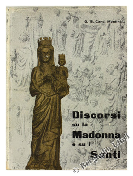 SU LA MADONNA E SU I SANTI (1955-1962). Discorsi dell'Arcivescovo …
