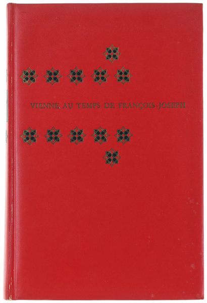 VIENNE AU TEMPS DE FRANÇOIS-JOSEPH. De Strauss à Freud.
