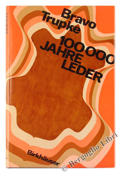 100 000 JAHRE LEDER. Eine Monographie. [storia del cuoio]