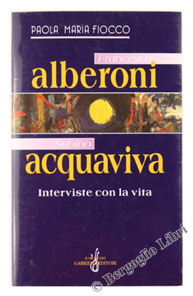 FRANCESCO ALBERONI - SABINO ACQUAVIVA. Interviste con la vita.