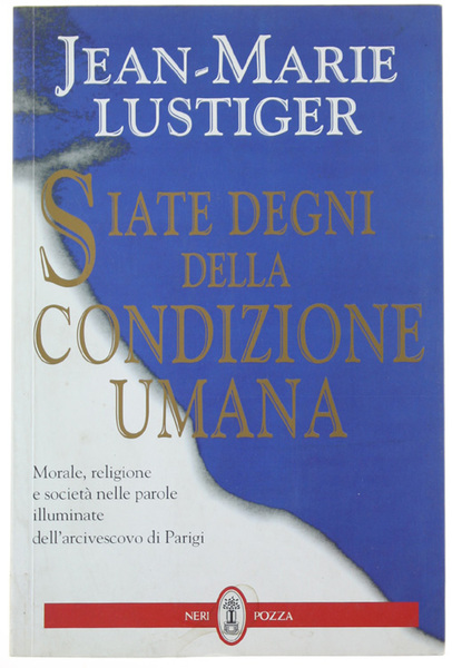 SIATE DEGNI DELLA CONDIZIONE UMANA.