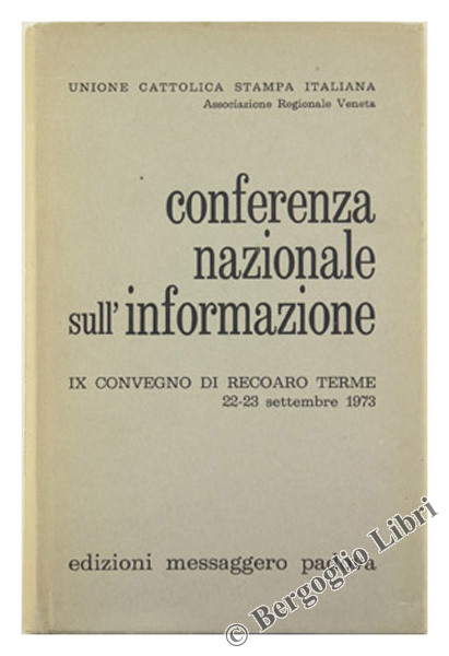 CONFERENZA NAZIONALE SULL'INFORMAZIONE. Atti del 9. Convegno di Recoaro Terme. …