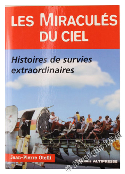 LES MIRACULES DU CIEL. Histoires de survies extraordinaires.