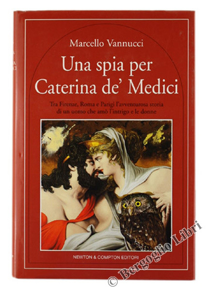 UNA SPIA PER CATERINA DE' MEDICI. Tra Firenze, Roma e …