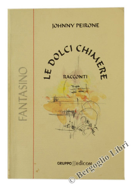 LE DOLCI CHIMERE. Racconti.